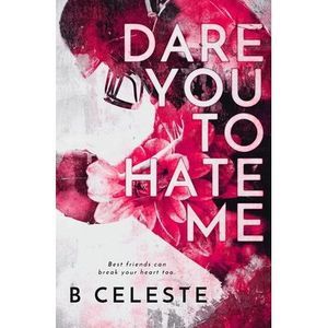Dare You to Hate Me -- B. Celeste
